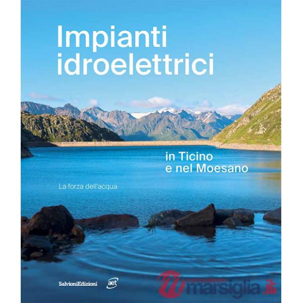 Impianti idroelettrici in Ticino e nel Moesano. La forza dell'acqua