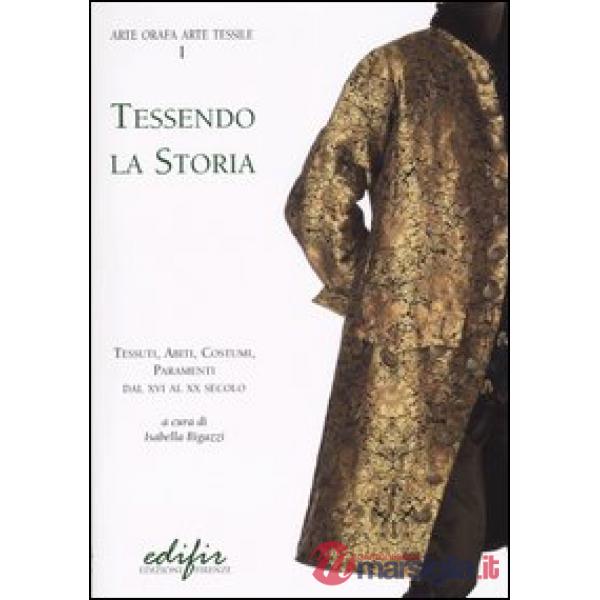 Tessendo la storia. Tessuti, abiti, costumi, paramenti. Dal XVI al XX secolo