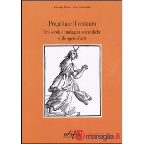 Progettare il restauro. Tre secoli di indagini scientifiche sulle opere d'arte