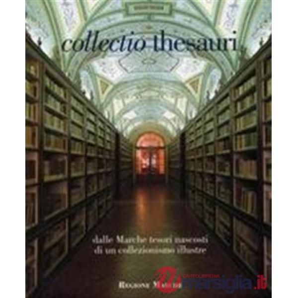 Collectio thesauri. Dalle Marche tesori nascosti di un collezionismo illustre. Vol. 1