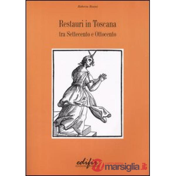 Restauri in Toscana. Tra Settecento e Ottocento