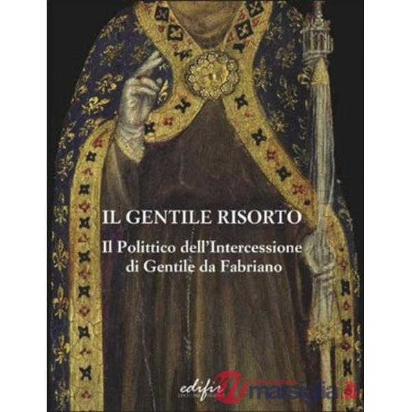Gentile risorto. Il polittico dell'Intercessione di Gentile da Fabriano (Il)