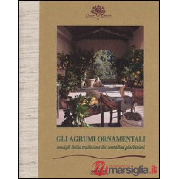 Agrumi ornamentali. Consigli dalla tradizione dei contadini giardinieri (Gli)