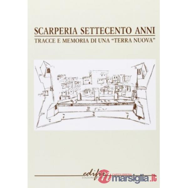 Scarperia settecento anni. Tracce e memorie di una «terra nuova»
