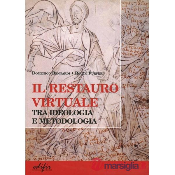 Restauro virtuale. Tra ideologia e metodologia (Il)