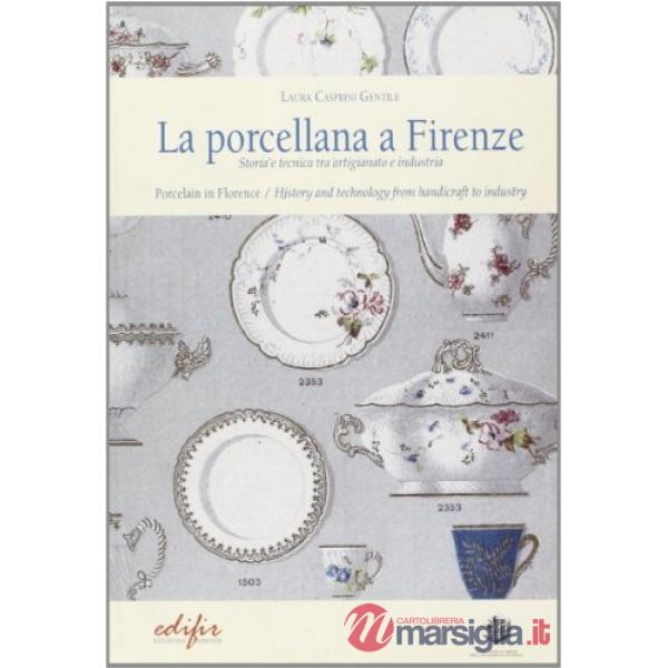 Porcellana a Firenze. Storia e tecnica tra artigianato e industria. Ediz. illust
