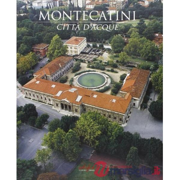Montecatini città d'acque. Ediz. illustrata