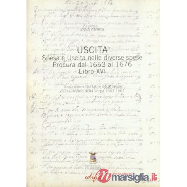 Uscita. Spesa e uscita nelle diverse spese procura dal 1663 al 1676 libro XVI. Trascrizione del libro delle spese del Convento d