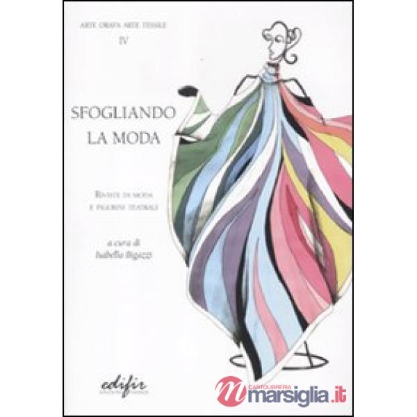 Sfogliando la moda. Rivista di moda e figurini teatrali. Ediz. illustrata