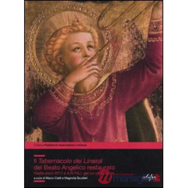 Tabernacolo dei Linaioli del Beato Angelico restaurato. Restituzioni 2011 e A.R.P.A.I. per un capolavoro. Ediz. illustrata (Il)