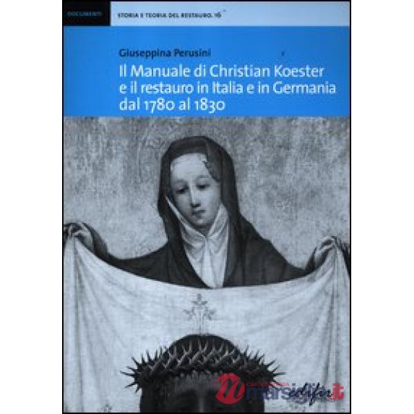 Manuale di Christian Koester e il restauro in Italia e in Germania dal 1780 al 1830 (Il)