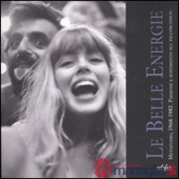 Belle energie. Metastasio, 1968-1982. Passione e sentimento sul palcoscenico. Catalogo della mostra (Prato, 7 settembre-31 ottob