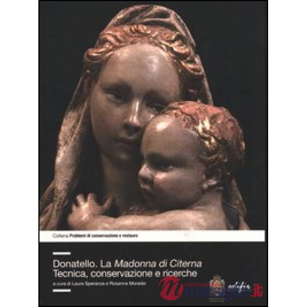 Donatello. La Madonna di Citerna. Tecnica, conservazione e ricerche. Ediz. illustrata