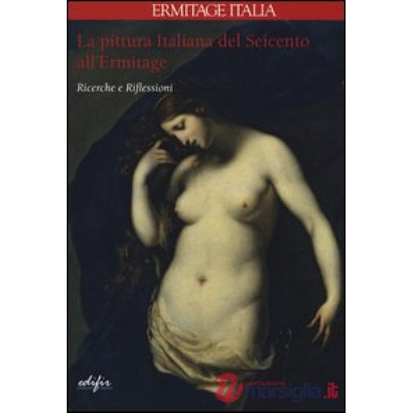Pittura italiana del Seicento all'Ermitage. Ricerche e riflessioni. Ediz. illustrata (La)