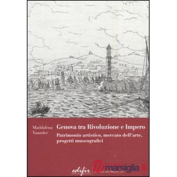 Genova tra Rivoluzione e Impero. Patrimonio artistico, mercato dell'arte, progetti museografici