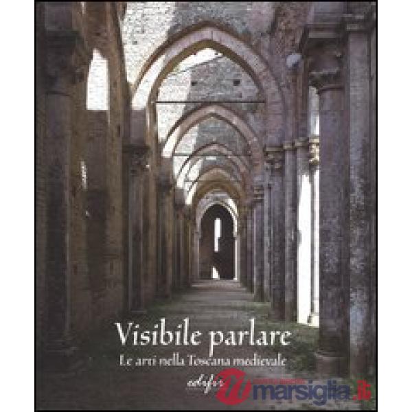 Visibile parlare. Le arti nella Toscana medievale. Ediz. illustrata