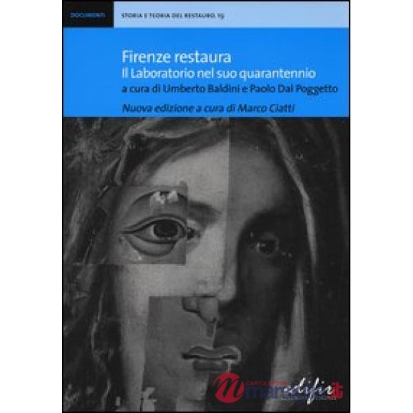 Firenze restaura. Il laboratorio nel suo quarantennio. Ediz. illustrata