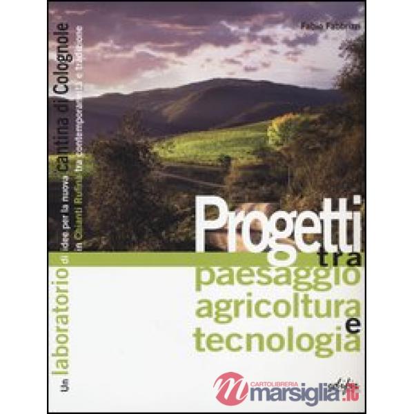 Progetti tra paesaggio agricoltura e tecnologia. Un laboratorio di idee per la n