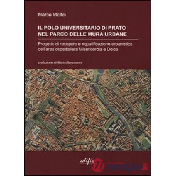 Polo universitario di Prato nel parco delle mura urbane. Progetto di recupero e riqualificazione urbanistica dell'area ospedalie
