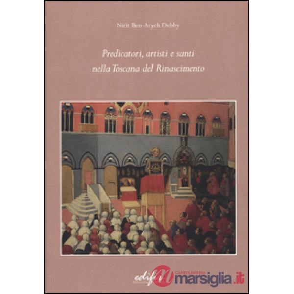 Predicatori, artisti e santi nella Toscana del Rinascimento