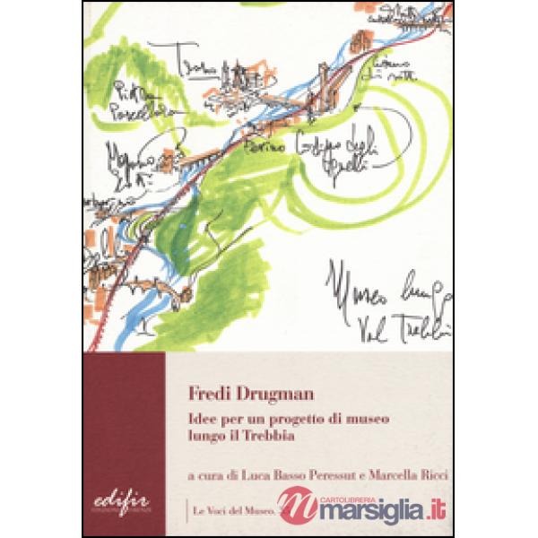 Fredi Drugman. Idee per un progetto di museo lungo il Trebbia