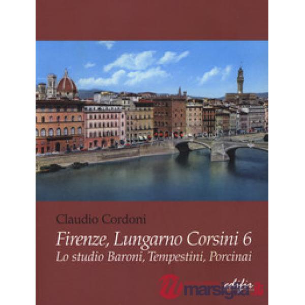 Firenze, lungarno Corsini 6. Lo studio Baroni, Tempestini, Porcinai. Ediz. illus