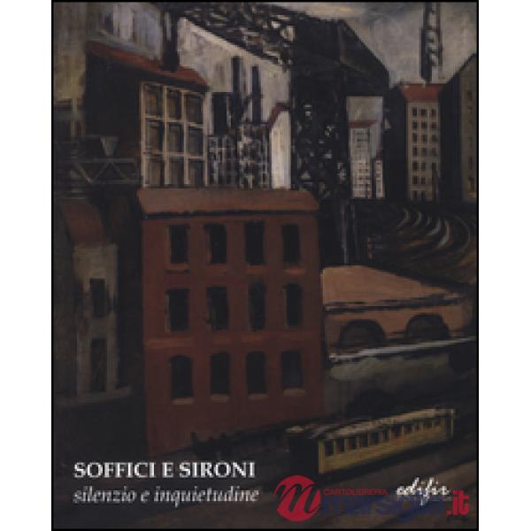 Soffici e Sironi. Silenzio e inquietudine. Ediz. illustrata