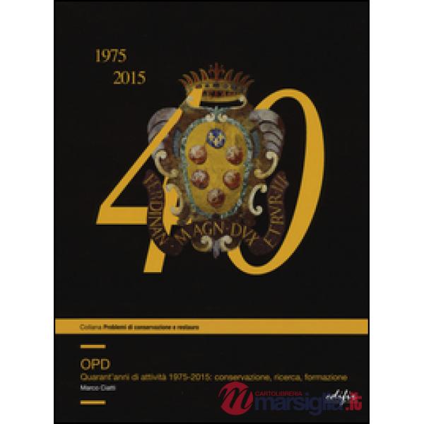 OPD. Quarantanni di attività 1975-2015: conservazione, ricerca, formazione. Ediz. illustrata