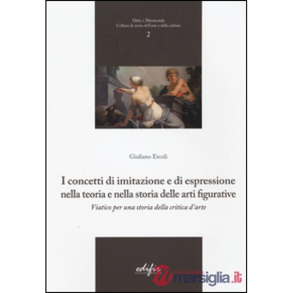 Concetti di imitazione e di espressione nella teoria e nella storia delle arti figurative. Viatico per una storia della critica 
