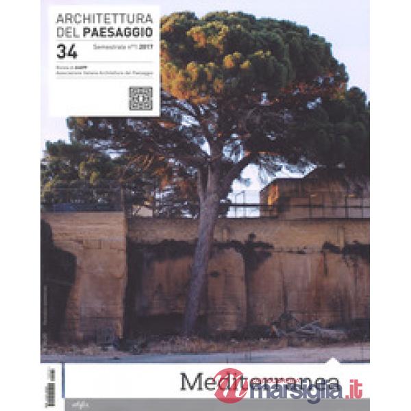 Architettura del paesaggio. Rivista semestrale dell'AIAPP Associazione Italiana di Architettura del Paesaggio. Vol. 34: Mediterr