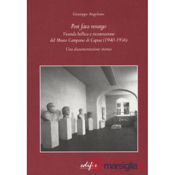 Post Fata Resurgo. Vicenda bellica e ricostruzione del Museo Campano di Capua (1