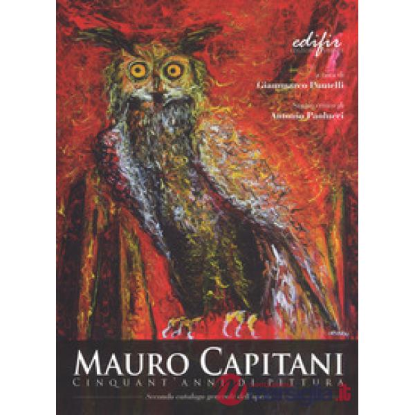 Mauro Capitani. Cinquant'anni di pittura. Ediz. a colori