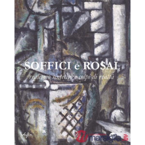 Soffici e Rosai. Realismo sintetico e colpi di realtà. Catalogo della mostra (Poggio a Caiano, 7 ottobre 2017-7 gennaio 2018). E