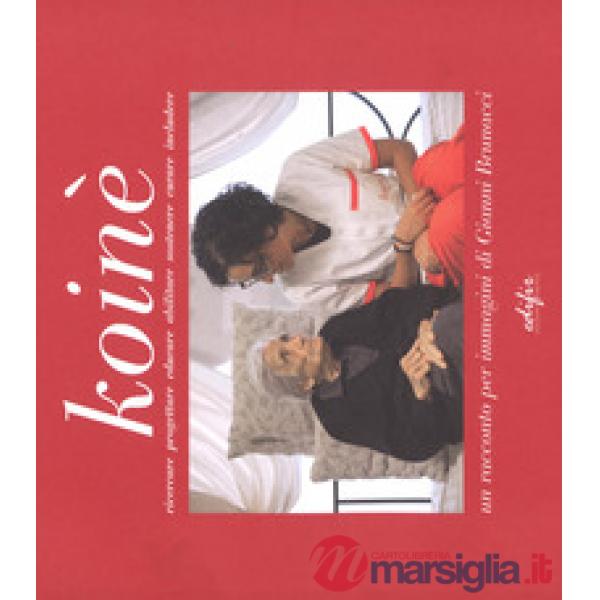 Koinè. Ricercare, progettare, educare, abilitare, sostenere, curare, includere. Ediz. a colori