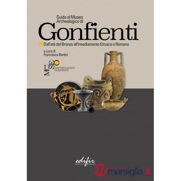 Guida al Museo Archeologico di Gonfienti. Dall'età del Bronzo all'insediamento etrusco e romano. Ediz. illustrata