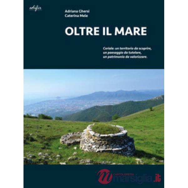 Oltre il mare. Ceriale: un territorio da scoprire, un paesaggio da tutelare, un 