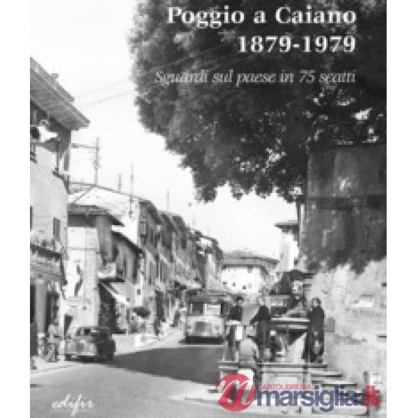 Poggio a Caiano 1879-1979. Sguardi sul paese in 75 scatti. Catalogo della mostra