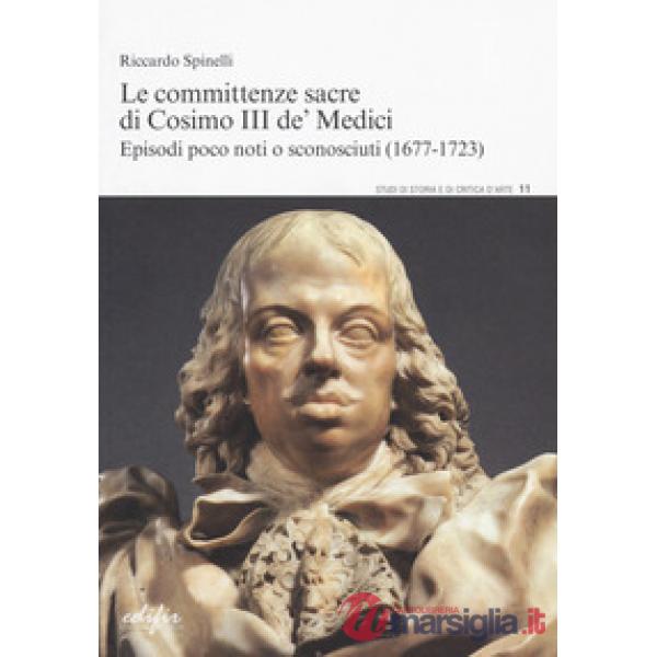 Committenze sacre di Cosimo III de' Medici. Episodi poco noti o sconosciuti (167