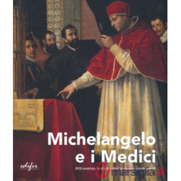 Michelangelo e i Medici. Attraverso le carte dell'archivio Buonarroti. Catalogo della mostra (Firenze, 20 novembre 2019-9 marzo 