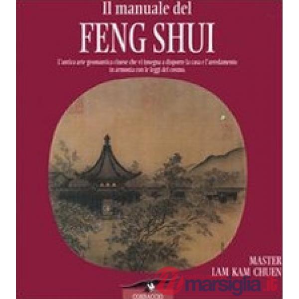 Manuale del feng shui. L'antica arte geomantica cinese che vi insegna a disporre la casa e l'arredamento in armonia con le leggi