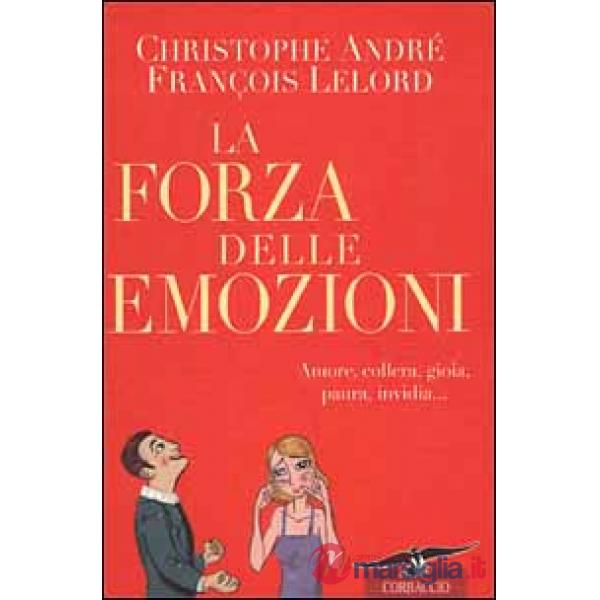 Forza delle emozioni. Amore, collera, gioia, paura, invidia (La)
