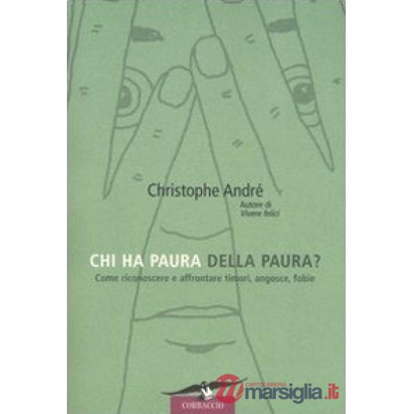 Chi ha paura della paura? Come riconoscere e affrontare timori, angosce, fobie