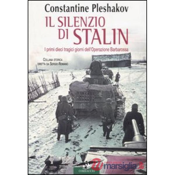 Silenzio di Stalin. I primi dieci tragici giorni dell'Operazione Barbarossa (Il)