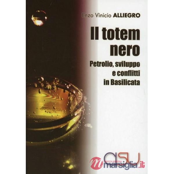 Totem nero. Petrolio, sviluppo e conflitti in Basilicata (Il)