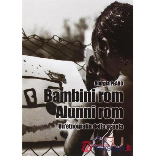Bambini rom. Alunni rom. Un'etnografia della scuola