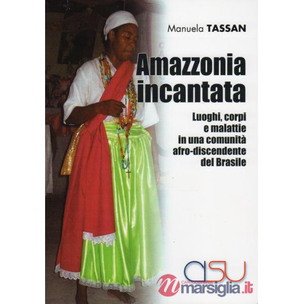 Amazzonia incantata. Luoghi, corpi e malattie in una comunità afro-discendente del Brasile