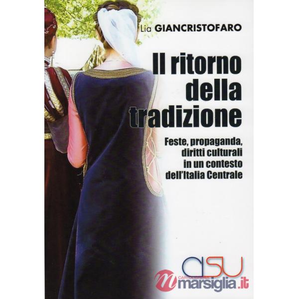 Ritorno della tradizione. Feste, propaganda, diritti culturali in un contesto dell'Italia Centrale (Il)