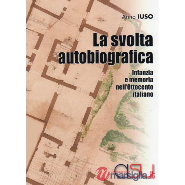 Svolta autobiografica. Infanzia e memoria nell'Ottocento italiano (La)
