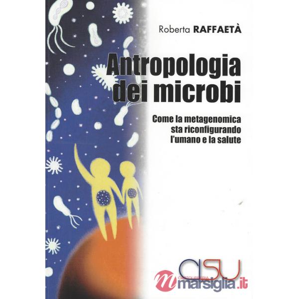 Antropologia dei microbi. Come la metagenomica sta configurando l'umano e la salute