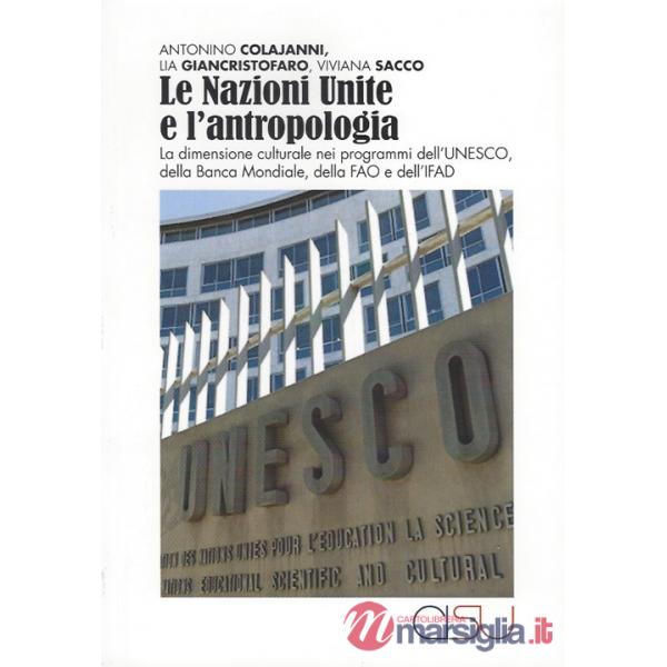 Nazioni Unite e l'antropologia. La dimensione culturale nei programmi dell'UNESCO, della Banca Mondiale, della FAO e dell'IFAD (